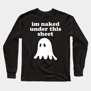 I'm Naked Under This Sheet Long Sleeve T-Shirt